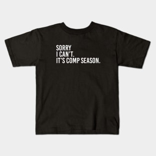 Sorry Can't Comp Season Bye Cheer Comp Dance Mom Dancing Kids T-Shirt